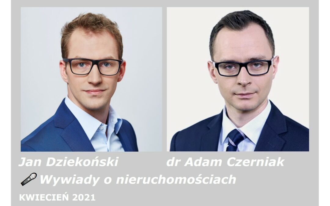 🎤 Wywiady o nieruchomościach – dr Adam Czerniak (PREMIERA 2021.04.30)