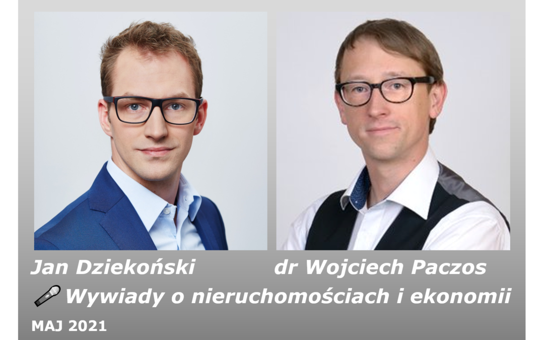 🎤 Wywiady o nieruchomościach i ekonomii – dr Wojciech Paczos (PREMIERA 2021.06.06)